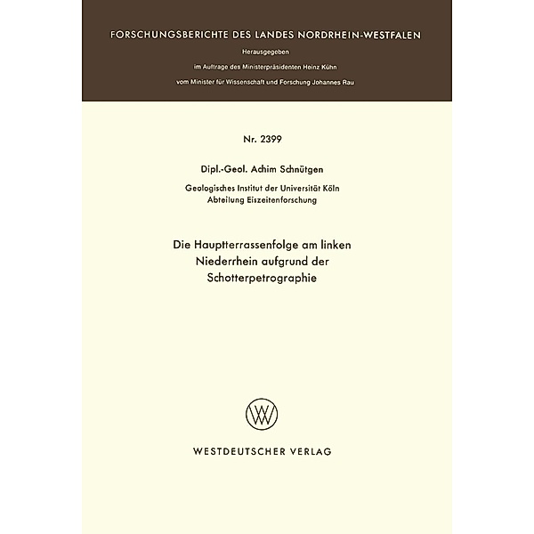 Die Hauptterrassenfolge am linken Niederrhein aufgrund der Schotterpetrographie / Forschungsberichte des Landes Nordrhein-Westfalen Bd.2399, Achim Schnütgen