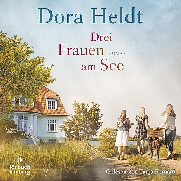 Die Haus am See-Reihe - 1 - Drei Frauen am See (Die Haus am See-Reihe 1), Dora Heldt