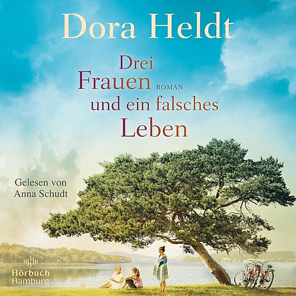 Die Haus am See-Reihe - 3 - Drei Frauen und ein falsches Leben (Die Haus am See-Reihe 3), Dora Heldt