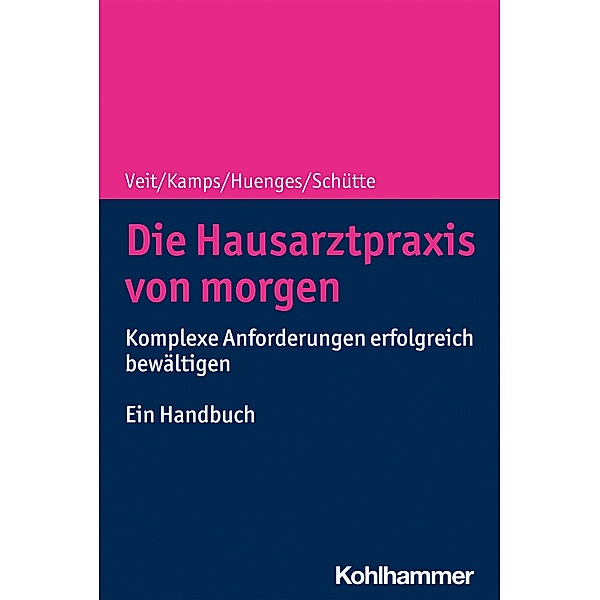 Die Hausarztpraxis von morgen, Iris Veit, Harald Kamps, Bert Huenges, Torsten Schütte