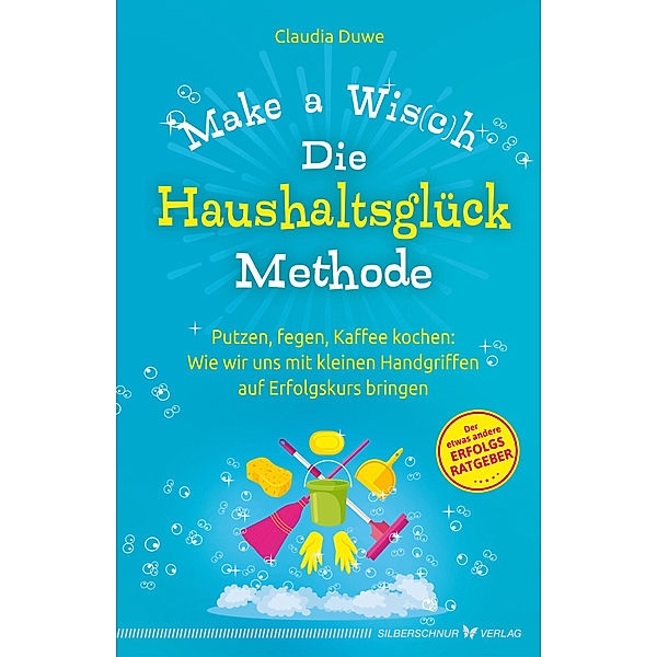 Die Haushaltsglück-Methode - Make a Wis(c)h, Claudia Duwe