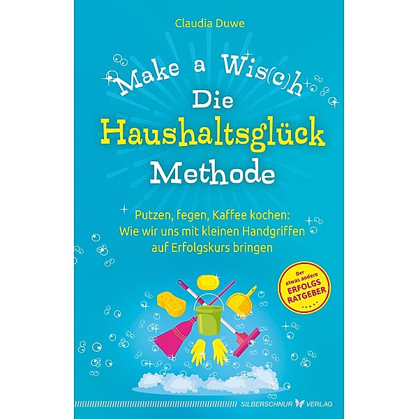 Die Haushaltsglück-Methode - Make a Wis(c)h, Claudia Duwe