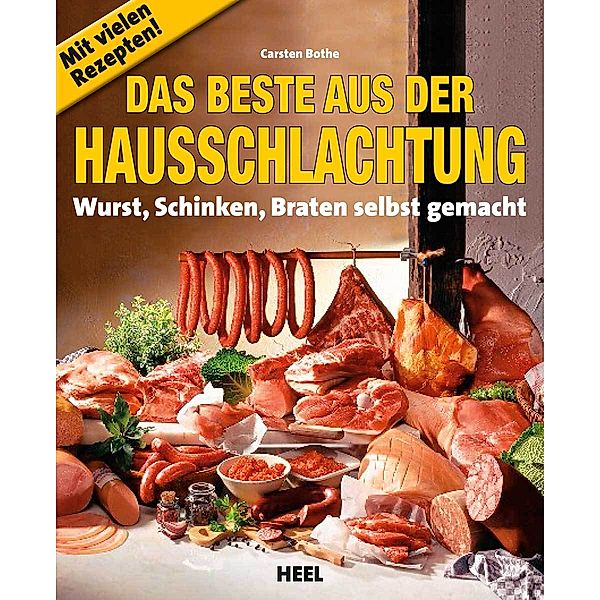 Die Hausschlachtung: Wurst, Schinken, Braten, Sülze, Carsten Bothe