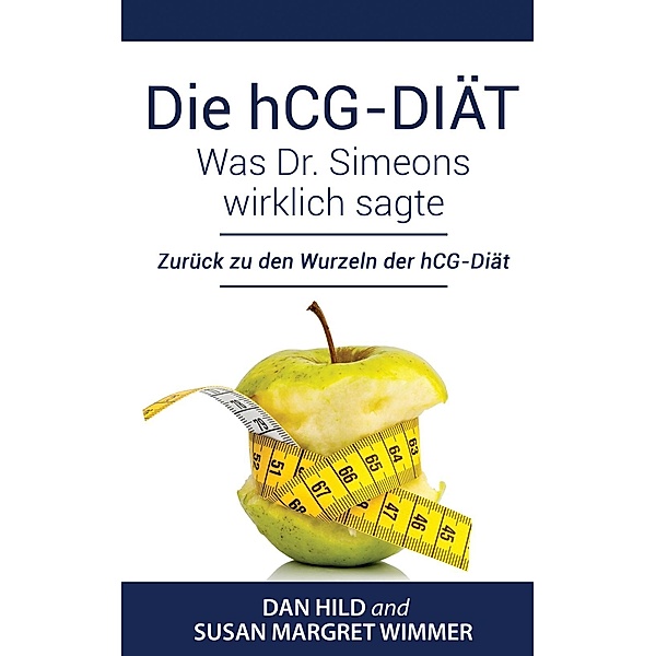 Die hCG-Diät: Was Dr. Simeons wirklich sagte, Dan Hild, Susan Margret Wimmer