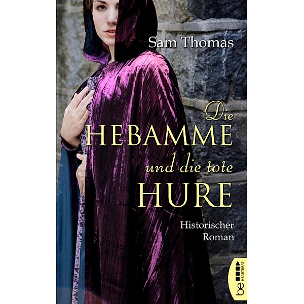 Die Hebamme und die tote Hure / Die Hebamme - Ein Fall für Bridget Hodgson (Midwife Mysteries) Bd.2, Sam Thomas