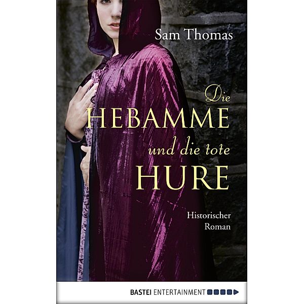 Die Hebamme und die tote Hure / Hebamme Bridget Hodgson Bd.2, Sam Thomas