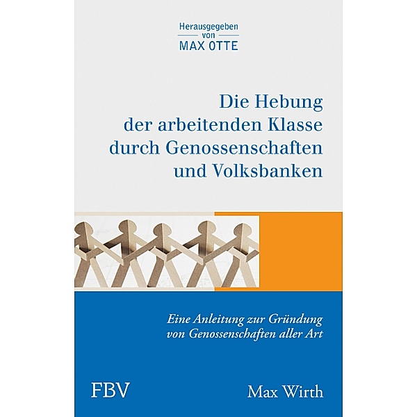Die Hebung der arbeitenden Klassen durch Genossenschaften und Volksbanken, Max Wirth, Wirth Max