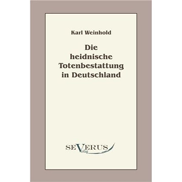 Die heidnische Totenbestattung in Deutschland, Karl Weinhold