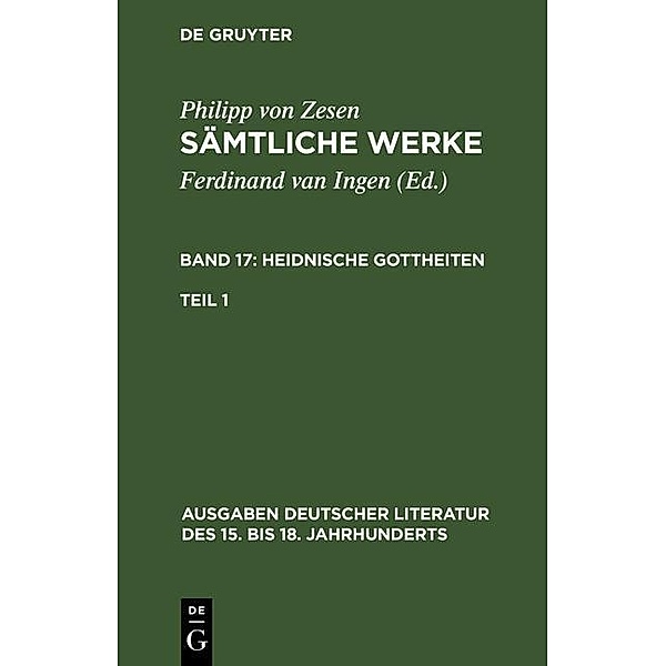 Die Heidnischen Gottheiten. Erster Teil / Ausgaben deutscher Literatur des 15. bis 18. Jahrhunderts Bd.154, Philipp von Zesen