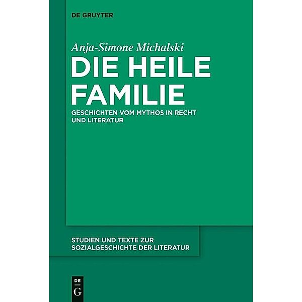 Die heile Familie / Studien und Texte zur Sozialgeschichte der Literatur Bd.141, Anja-Simone Michalski