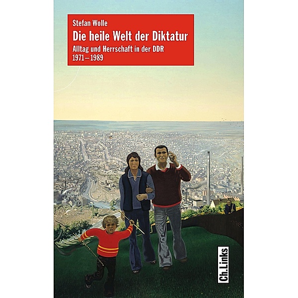 Die heile Welt der Diktatur / Ch. Links Verlag, Stefan Wolle