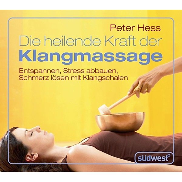 Die heilende Kraft der Klangmassage, Peter Hess