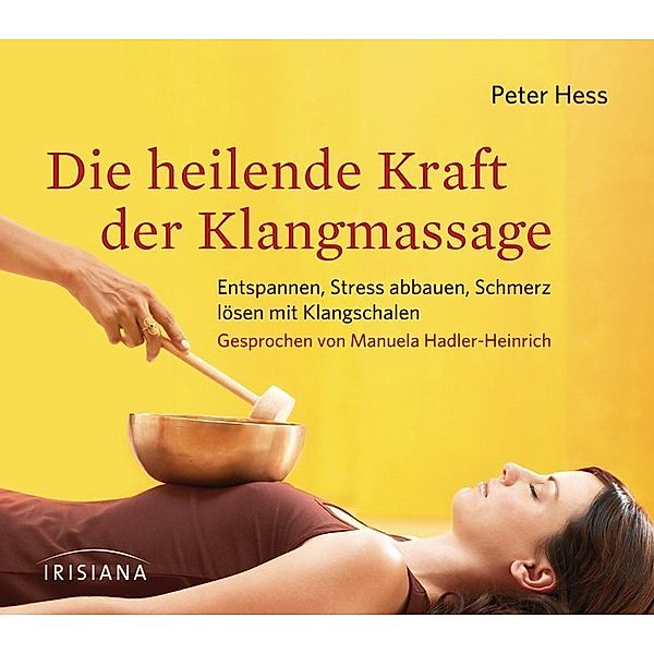 Die heilende Kraft der Klangmassage,Audio-CD, Peter Hess