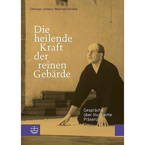 Die heilende Kraft der reinen Gebärde / Impulse für Liturgie und Gottesdienst Bd.2, Christian Lehnert, Manfred Schnelle