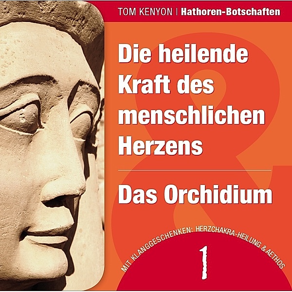Die heilende Kraft des menschlichen Herzens / Das Orchidium,1 Audio-CD, Tom Kenyon