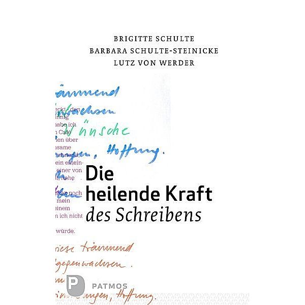 Die heilende Kraft des Schreibens, Brigitte Schulte, Barbara Schulte-Steinecke, Lutz Werder