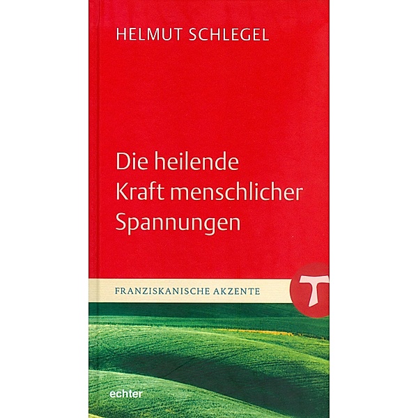 Die heilende Kraft menschlicher Spannungen / Franziskanische Akzente Bd.2, Helmut Schlegel