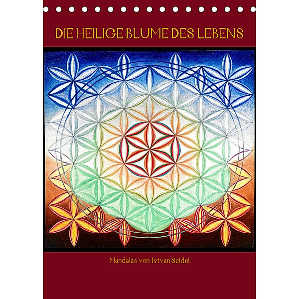 Die heilige Blume des Lebens - Mandalas von Istvan Seidel (Tischkalender 2023 DIN A5 hoch), István Seidel