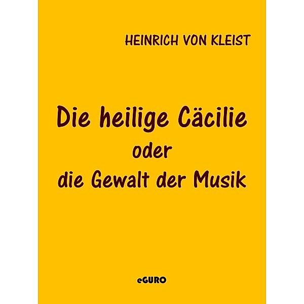Die heilige Cäcilie oder die Gewalt der Musik, Heinrich von Kleist