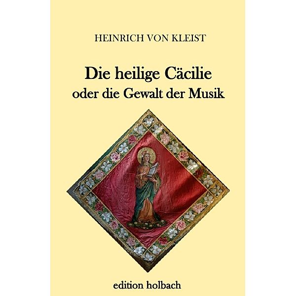 Die heilige Cäcilie oder die Gewalt der Musik, Heinrich von Kleist