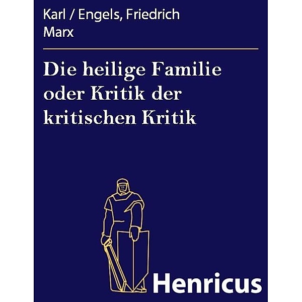 Die heilige Familie oder Kritik der kritischen Kritik, Karl / Engels, Friedrich Marx