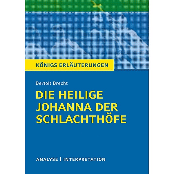 Die heilige Johanna der Schlachthöfe. Königs Erläuterungen., Bertolt Brecht