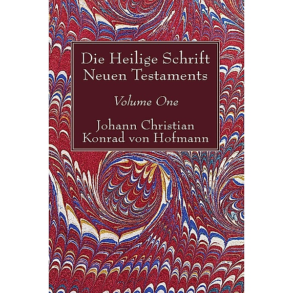 Die Heilige Schrift Neuen Testaments, Volume One, Johann Christian Konrad von Hofmann