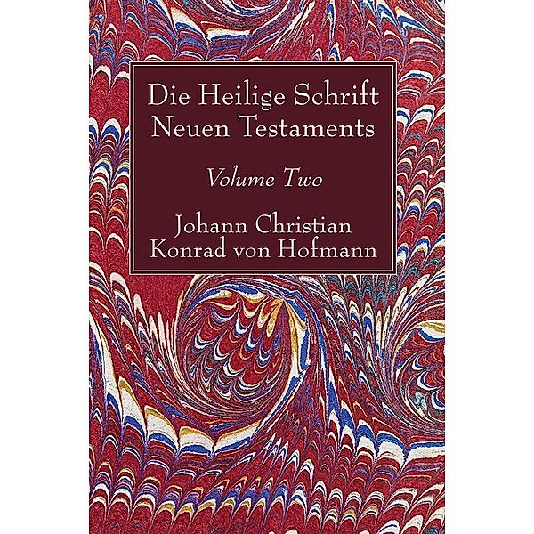 Die Heilige Schrift Neuen Testaments, Volume Two, Johann Christian Konrad von Hofmann