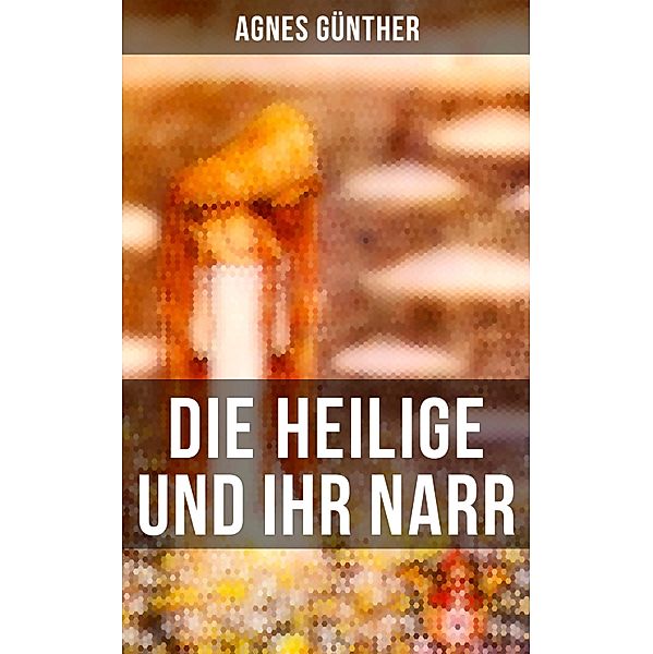 Die Heilige und ihr Narr, Agnes Günther