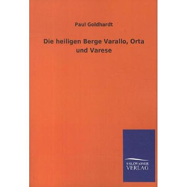 Die heiligen Berge Varallo, Orta und Varese, Paul Goldhardt