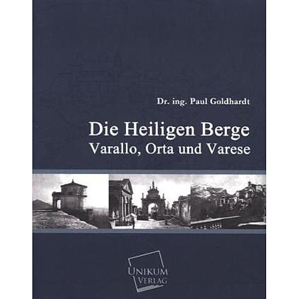 Die heiligen Berge Varallo, Orta und Varese, Paul Goldhardt