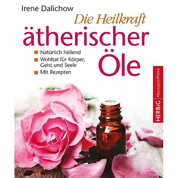 Die Heilkraft ätherischer Öle, Irene Dalichow