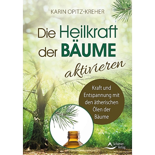 Die Heilkraft der Bäume aktivieren, Karin Opitz-Kreher