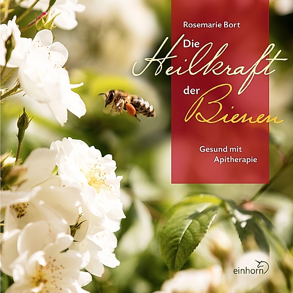 Die Heilkraft der Bienen, Rosemarie Bort