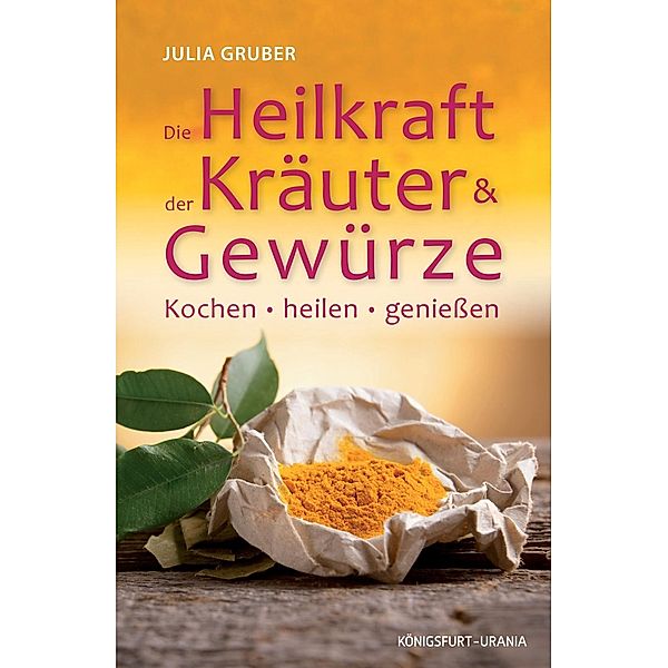 Die Heilkraft der Kräuter & Gewürze, Julia Gruber