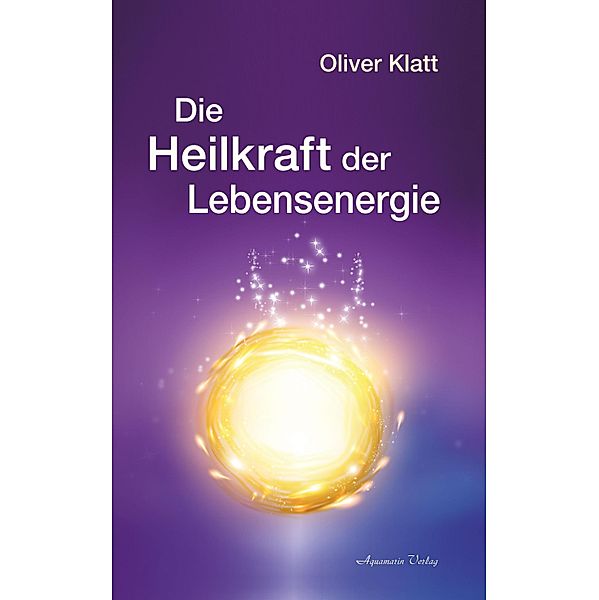 Die Heilkraft der Lebensenergie, Oliver Klatt