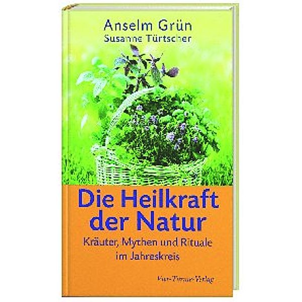 Die Heilkraft der Natur, Anselm Grün, Susanne Türtscher
