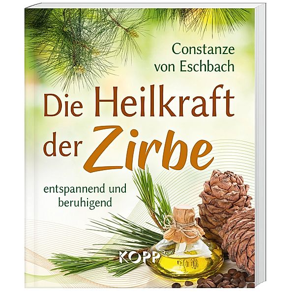 Die Heilkraft der Zirbe, Constanze von Eschbach