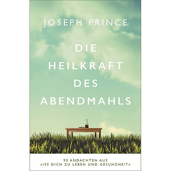 Die Heilkraft des Abendmahls, Joseph Prince