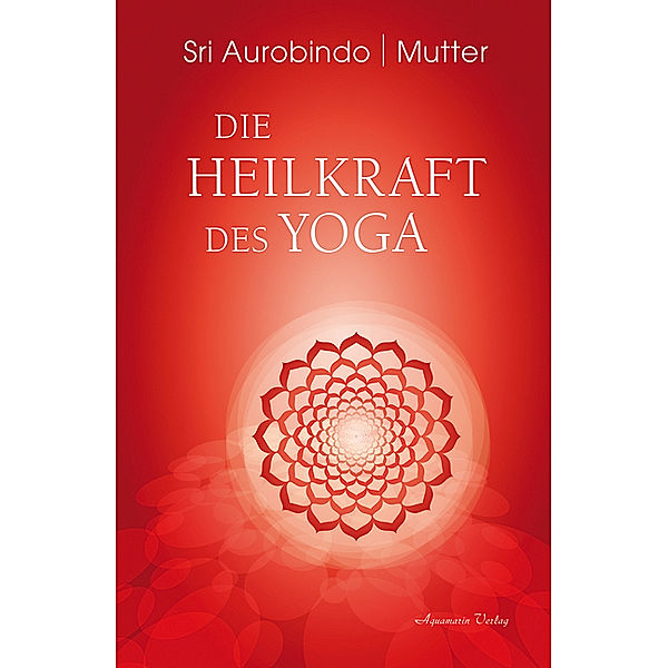 Die Heilkraft des Yoga, Sri Aurobindo, Mutter