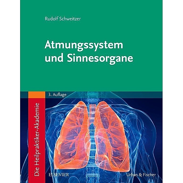 Die Heilpraktiker-Akademie. Atmungssystem und Sinnesorgane, Rudolf Schweitzer