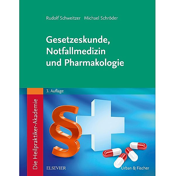 Die Heilpraktiker-Akademie. Gesetzeskunde, Notfallmedizin und Pharmakologie, Rudolf Schweitzer, Michael Schröder