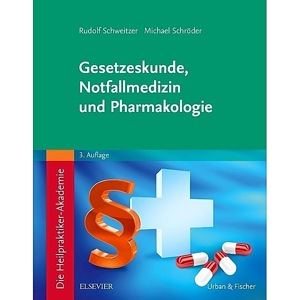 Die Heilpraktiker-Akademie. Gesetzeskunde, Notfallmedizin und Pharmakologie, Rudolf Schweitzer, Michael Schröder