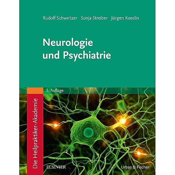Die Heilpraktiker-Akademie.Neurologie und Psychiatrie, Rudolf Schweitzer, Sonja Streiber, Jürgen Koeslin