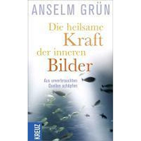 Die heilsame Kraft der inneren Bilder, Anselm Grün