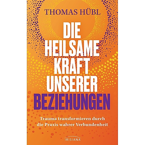 Die heilsame Kraft unserer Beziehungen, Thomas Hübl