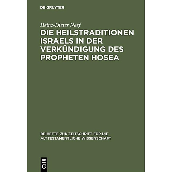 Die Heilstraditionen Israels in der Verkündigung des Propheten Hosea / Beihefte zur Zeitschrift für die alttestamentliche Wissenschaft Bd.169, Heinz-Dieter Neef