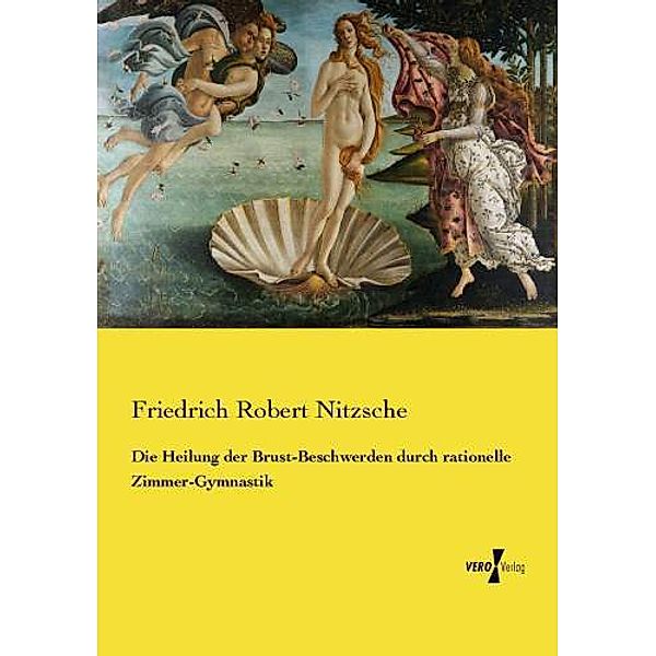 Die Heilung der Brust-Beschwerden durch rationelle Zimmer-Gymnastik, Friedrich Robert Nitzsche