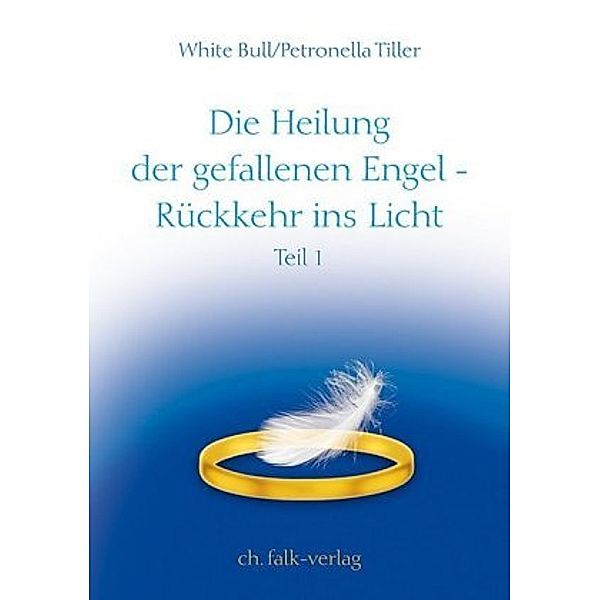 Die Heilung der gefallenen Engel - Rückkehr ins Licht, White Bull, Petronella Tiller