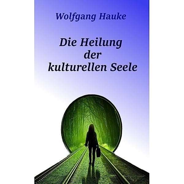 Die Heilung der kulturellen Seele, Wolfgang Hauke